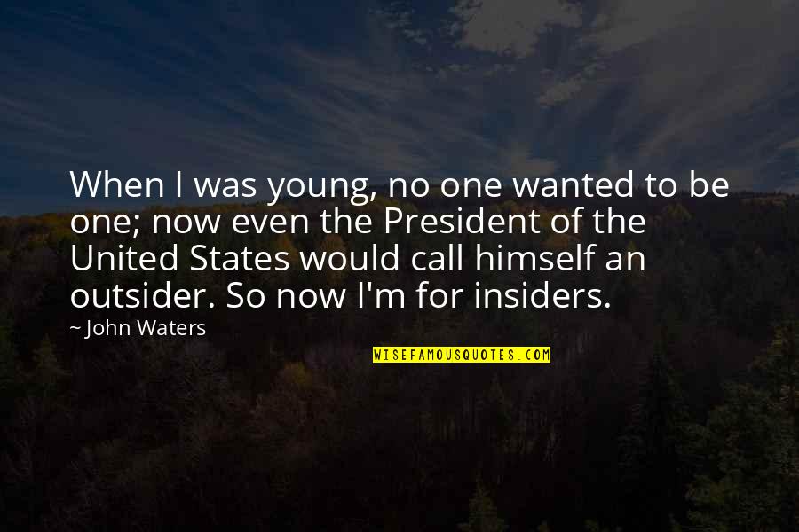 M.d. Waters Quotes By John Waters: When I was young, no one wanted to M.d. Waters Quotes By John Waters: When I was young, no one wanted to