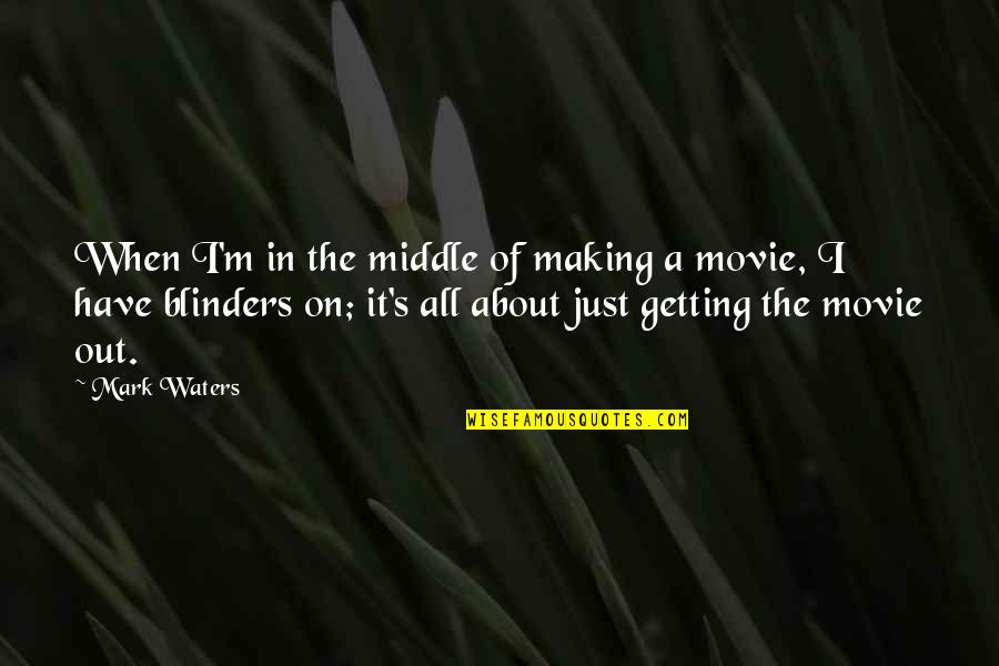M.d. Waters Quotes By Mark Waters: When I'm in the middle of making a M.d. Waters Quotes By Mark Waters: When I'm in the middle of making a