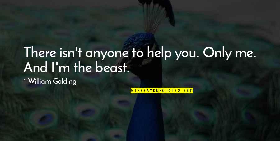 M Dchen Amick Quotes By William Golding: There isn't anyone to help you. Only me. M Dchen Amick Quotes By William Golding: There isn't anyone to help you. Only me.