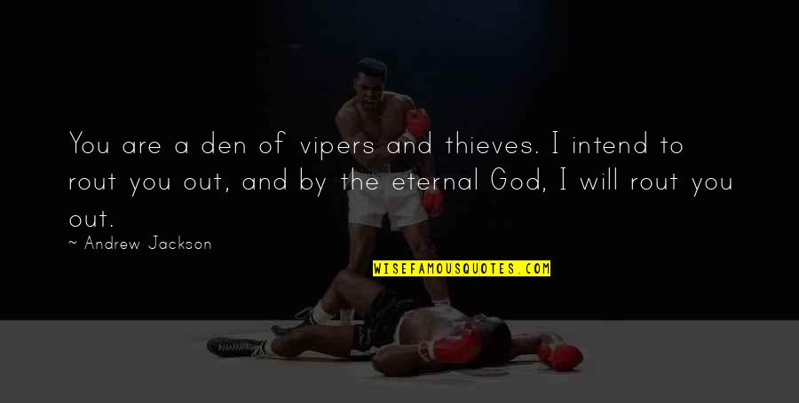 M Den Quotes By Andrew Jackson: You are a den of vipers and thieves. M Den Quotes By Andrew Jackson: You are a den of vipers and thieves.