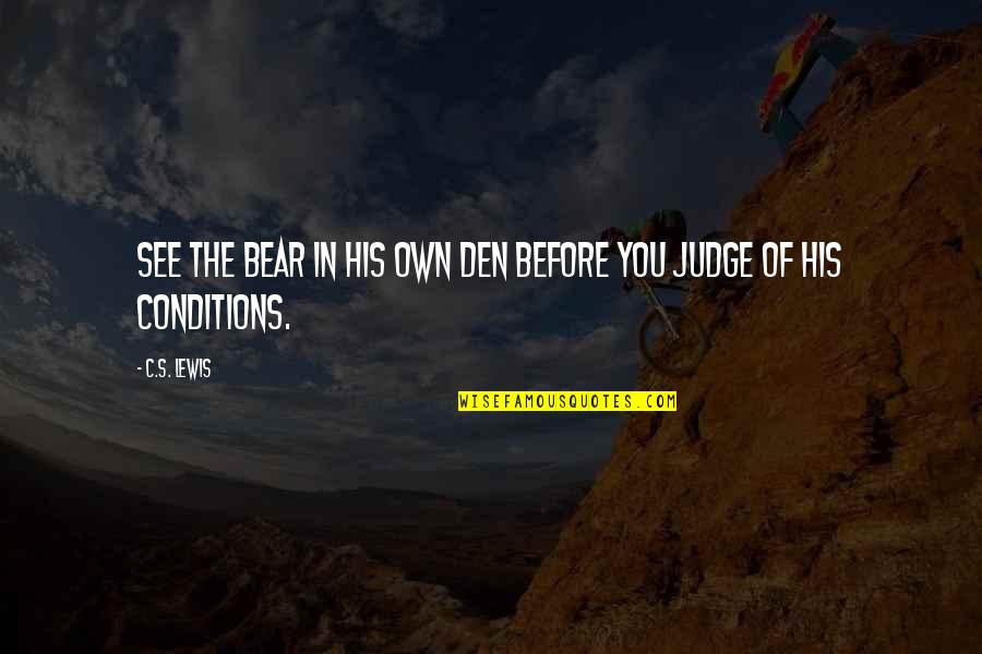 M Den Quotes By C.S. Lewis: See the bear in his own den before