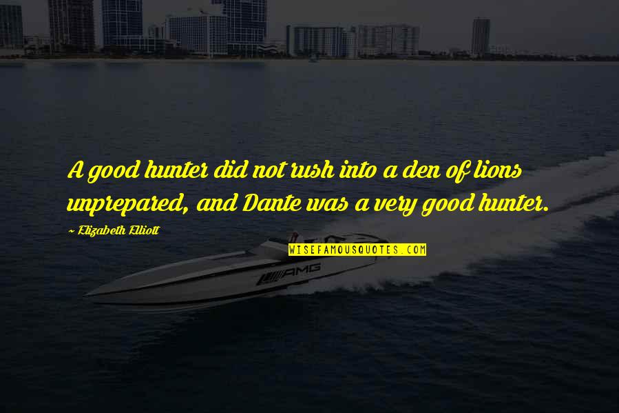 M Den Quotes By Elizabeth Elliott: A good hunter did not rush into a M Den Quotes By Elizabeth Elliott: A good hunter did not rush into a