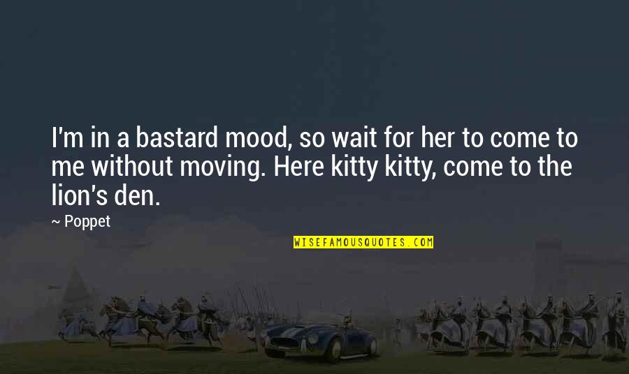 M Den Quotes By Poppet: I'm in a bastard mood, so wait for M Den Quotes By Poppet: I'm in a bastard mood, so wait for