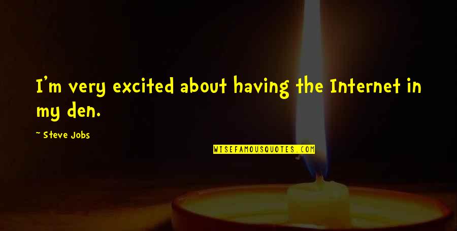 M Den Quotes By Steve Jobs: I'm very excited about having the Internet in
