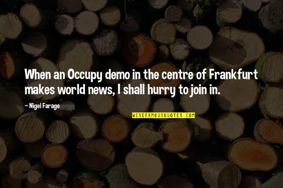 M Disance Et Calomnie Quotes By Nigel Farage: When an Occupy demo in the centre of M Disance Et Calomnie Quotes By Nigel Farage: When an Occupy demo in the centre of
