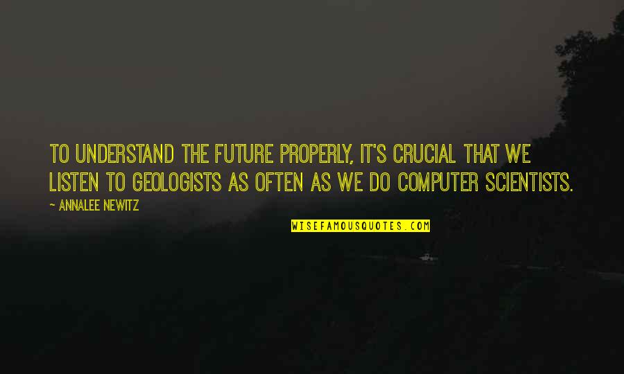 M Ditez Maroc Quotes By Annalee Newitz: To understand the future properly, it's crucial that M Ditez Maroc Quotes By Annalee Newitz: To understand the future properly, it's crucial that