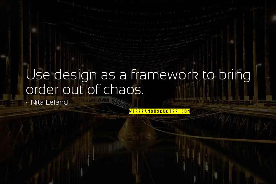 M E Framework Quotes By Nita Leland: Use design as a framework to bring order