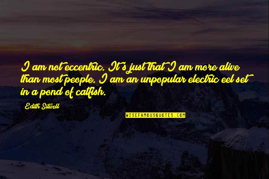 M E I Electric Quotes By Edith Sitwell: I am not eccentric. It's just that I