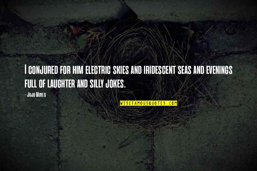 M E I Electric Quotes By Jojo Moyes: I conjured for him electric skies and iridescent