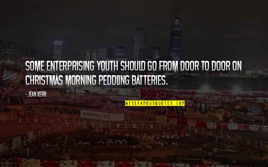 M.e. Kerr Quotes By Jean Kerr: Some enterprising youth should go from door to M.e. Kerr Quotes By Jean Kerr: Some enterprising youth should go from door to