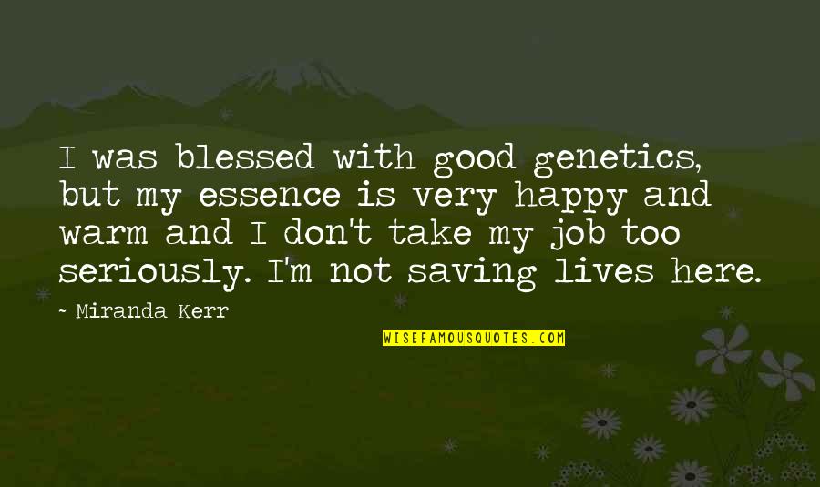 M.e. Kerr Quotes By Miranda Kerr: I was blessed with good genetics, but my M.e. Kerr Quotes By Miranda Kerr: I was blessed with good genetics, but my