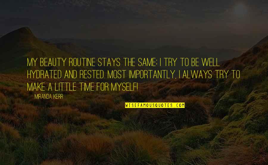 M.e. Kerr Quotes By Miranda Kerr: My beauty routine stays the same; I try M.e. Kerr Quotes By Miranda Kerr: My beauty routine stays the same; I try