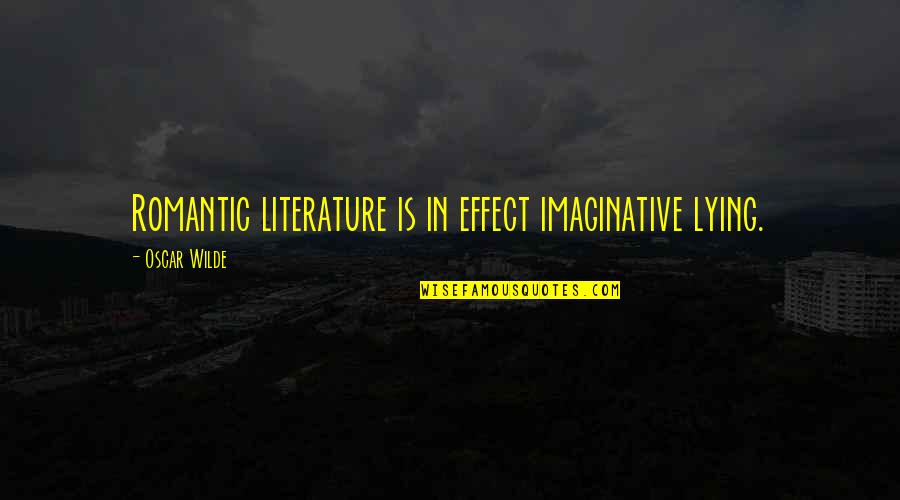 M F M Romantic Fiction Quotes By Oscar Wilde: Romantic literature is in effect imaginative lying.