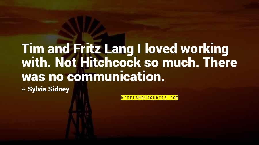 M Fritz Lang Quotes By Sylvia Sidney: Tim and Fritz Lang I loved working with.