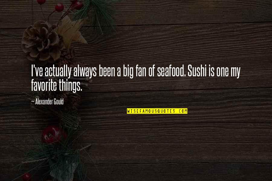 M G Seafood Quotes By Alexander Gould: I've actually always been a big fan of