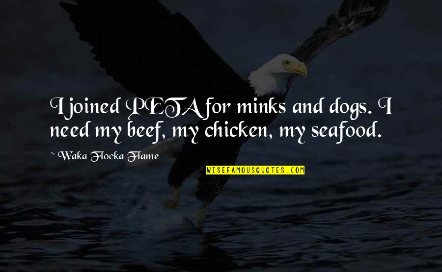 M G Seafood Quotes By Waka Flocka Flame: I joined PETA for minks and dogs. I