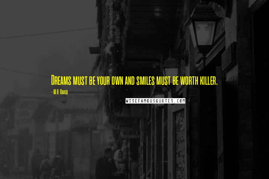 M.H. Rakib quotes: Dreams must be your own and smiles must be worth killer.