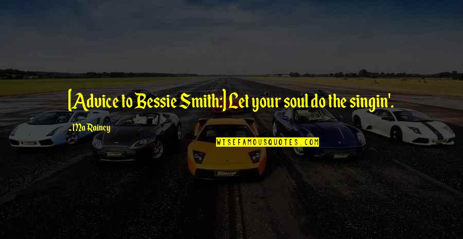 M H Tractor Middletown Ny Quotes By Ma Rainey: [Advice to Bessie Smith:] Let your soul do