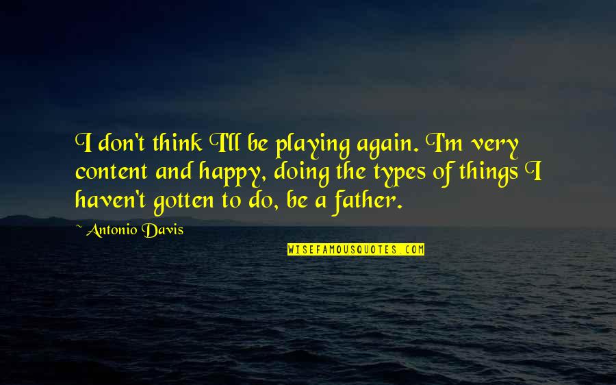 M Happy Again Quotes By Antonio Davis: I don't think I'll be playing again. I'm