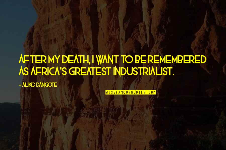 M Hldorfer Wochenblatt Quotes By Aliko Dangote: After my death, I want to be remembered