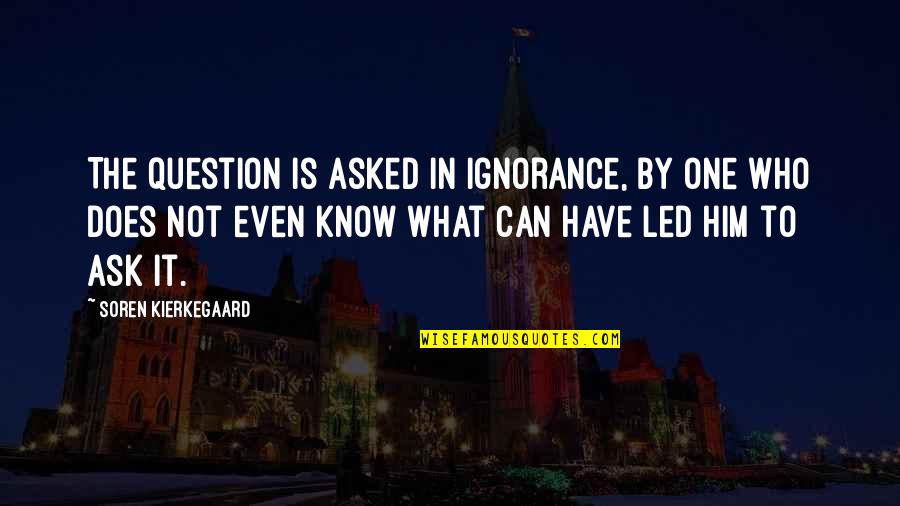 M Hldorfer Wochenblatt Quotes By Soren Kierkegaard: The question is asked in ignorance, by one M Hldorfer Wochenblatt Quotes By Soren Kierkegaard: The question is asked in ignorance, by one