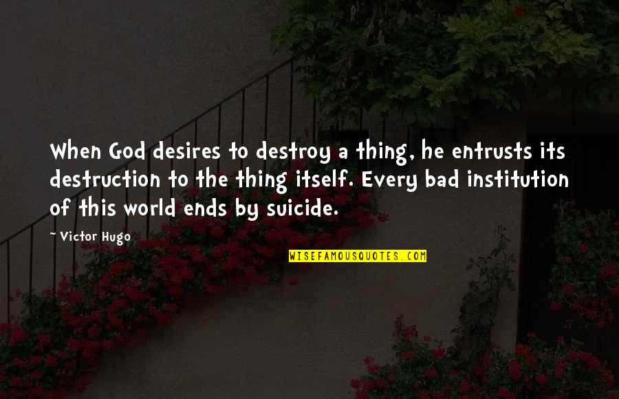 M Hlebach Papier Quotes By Victor Hugo: When God desires to destroy a thing, he M Hlebach Papier Quotes By Victor Hugo: When God desires to destroy a thing, he