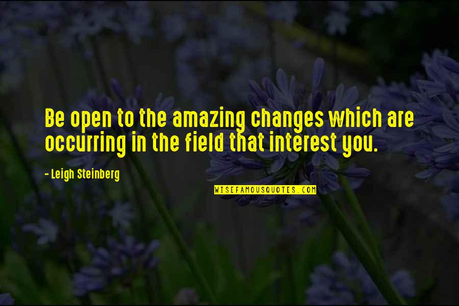 M Hlhausen Oberpfalz Quotes By Leigh Steinberg: Be open to the amazing changes which are M Hlhausen Oberpfalz Quotes By Leigh Steinberg: Be open to the amazing changes which are