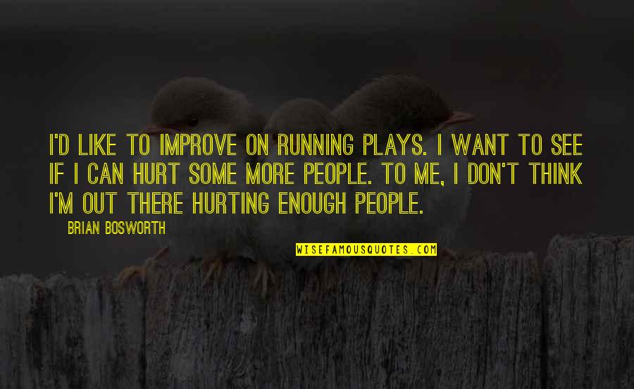 M Hurt Quotes By Brian Bosworth: I'd like to improve on running plays. I M Hurt Quotes By Brian Bosworth: I'd like to improve on running plays. I
