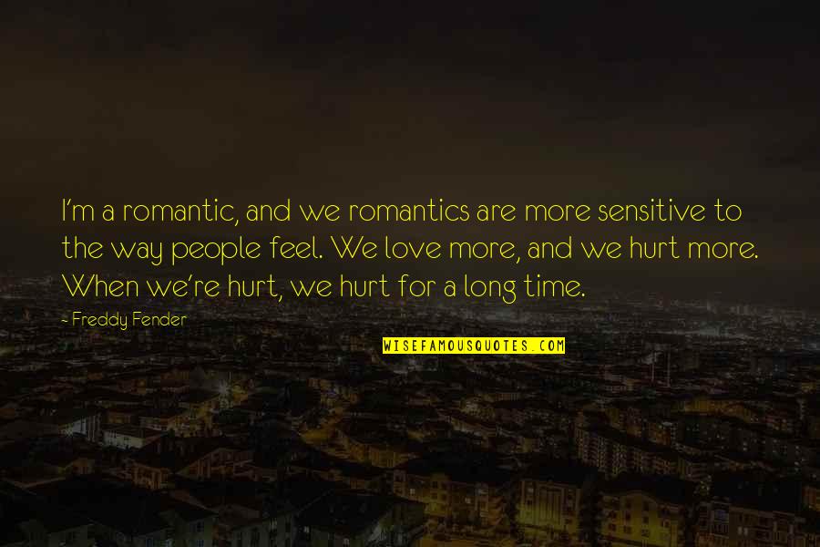 M Hurt Quotes By Freddy Fender: I'm a romantic, and we romantics are more M Hurt Quotes By Freddy Fender: I'm a romantic, and we romantics are more