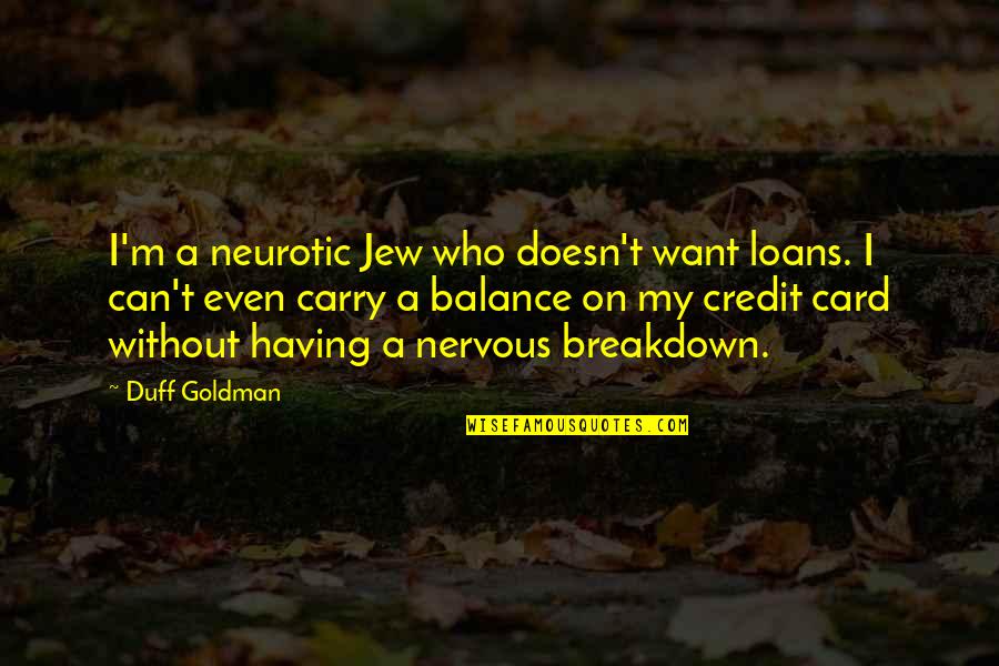M.i.l.k Card Quotes By Duff Goldman: I'm a neurotic Jew who doesn't want loans.