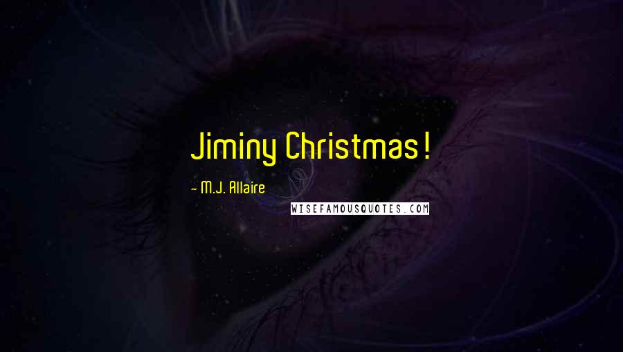 M.J. Allaire quotes: Jiminy Christmas!