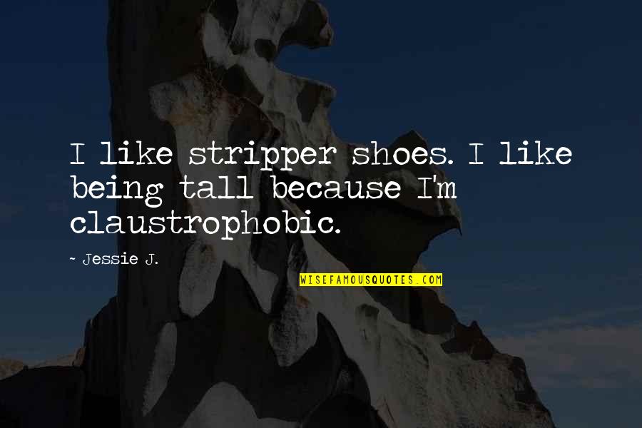 M J Quotes By Jessie J.: I like stripper shoes. I like being tall