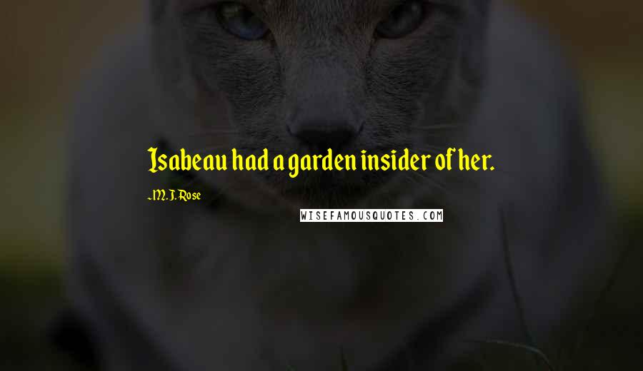 M.J. Rose quotes: Isabeau had a garden insider of her.