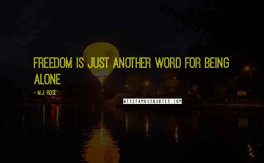 M.J. Rose quotes: Freedom is just another word for being alone