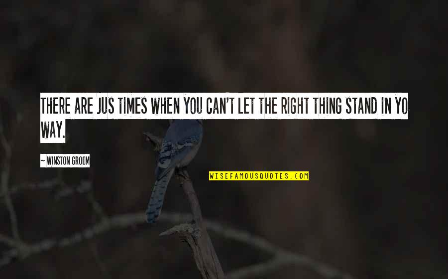 M Jus 1 Quotes By Winston Groom: There are jus times when you can't let