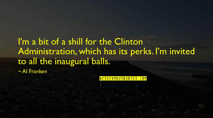 M.k. Clinton Quotes By Al Franken: I'm a bit of a shill for the