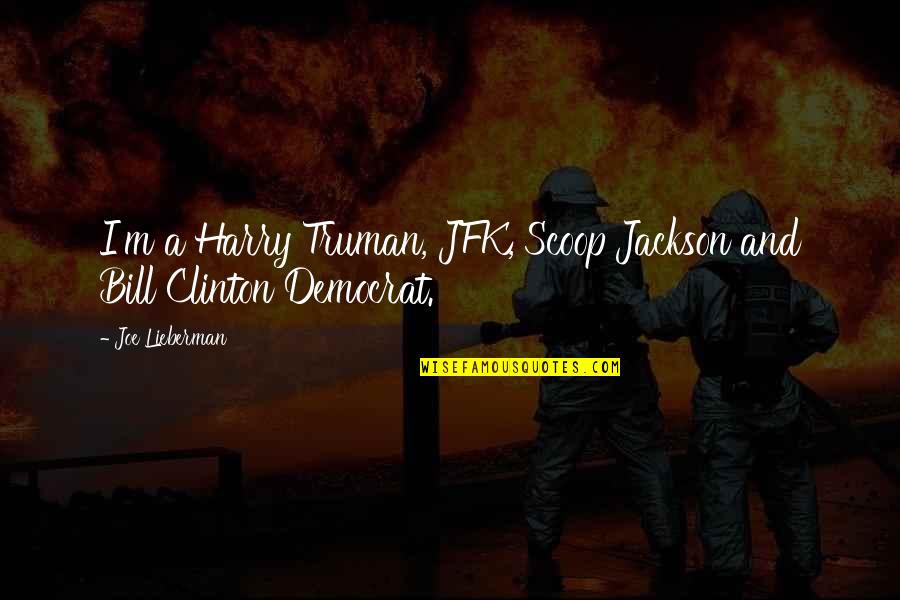 M.k. Clinton Quotes By Joe Lieberman: I'm a Harry Truman, JFK, Scoop Jackson and