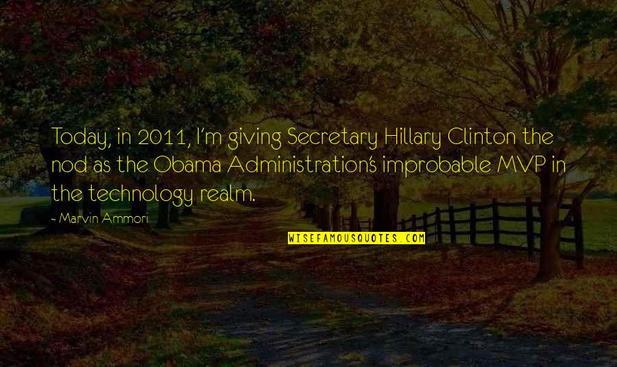 M.k. Clinton Quotes By Marvin Ammori: Today, in 2011, I'm giving Secretary Hillary Clinton