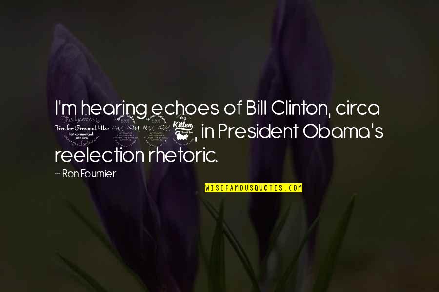 M.k. Clinton Quotes By Ron Fournier: I'm hearing echoes of Bill Clinton, circa 1996,