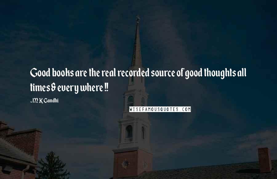 M K Gandhi quotes: Good books are the real recorded source of good thoughts all times & every where !!