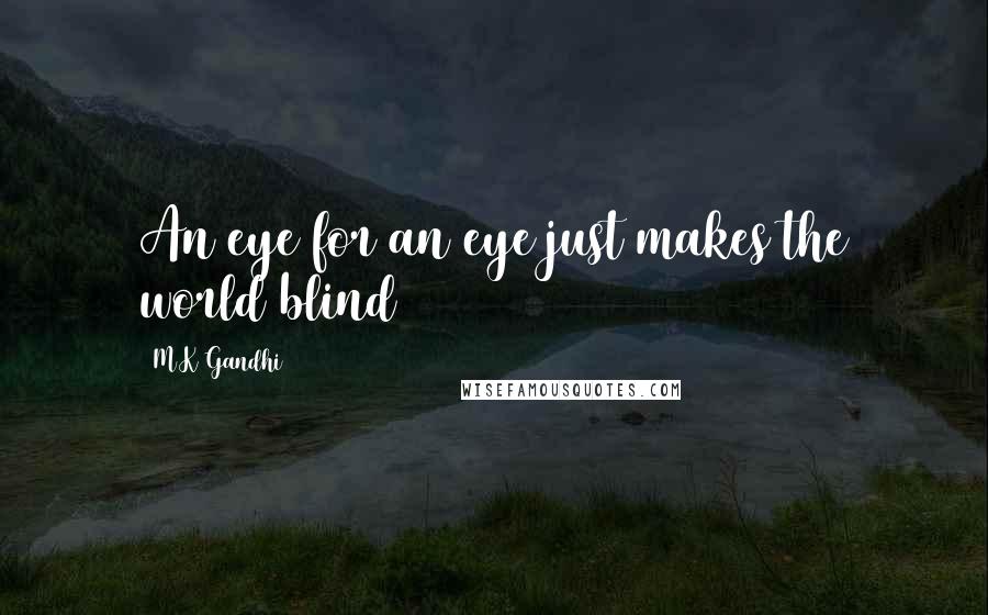 M K Gandhi quotes: An eye for an eye just makes the world blind