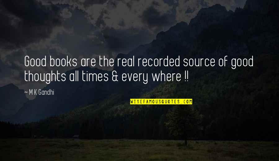 M K Gandhi Quotes By M K Gandhi: Good books are the real recorded source of