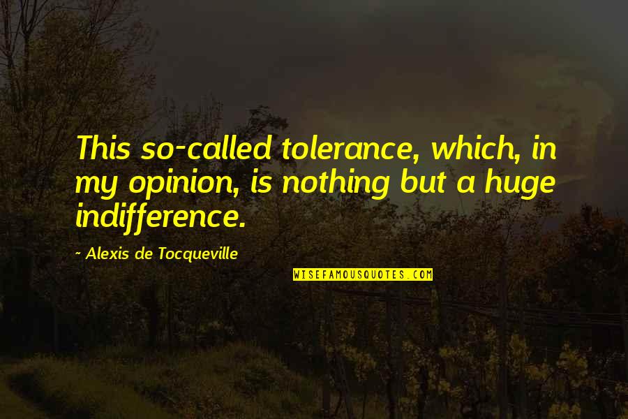 M K O Abiola Quotes By Alexis De Tocqueville: This so-called tolerance, which, in my opinion, is