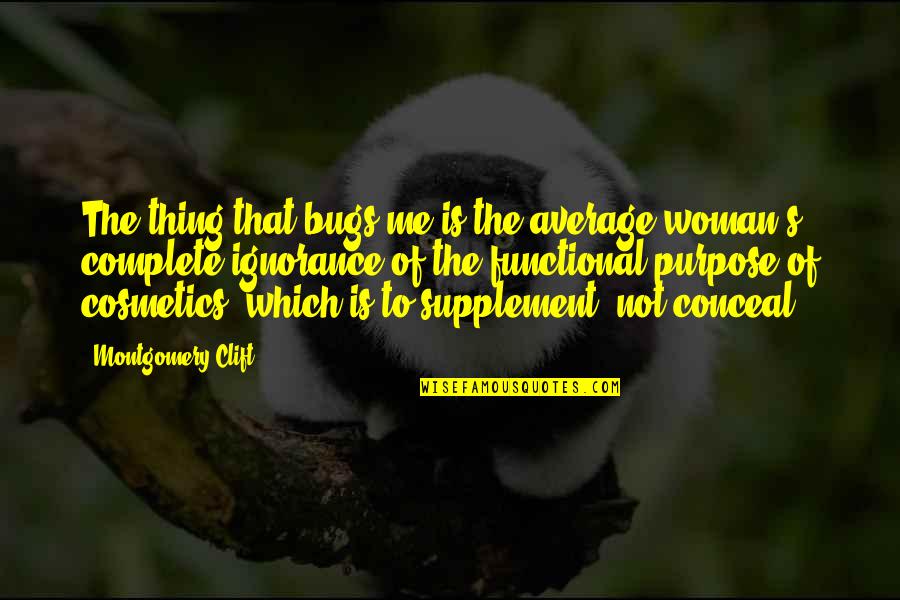 M K O Abiola Quotes By Montgomery Clift: The thing that bugs me is the average