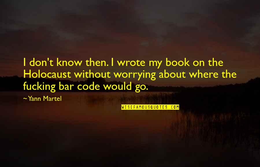 M K O Abiola Quotes By Yann Martel: I don't know then. I wrote my book