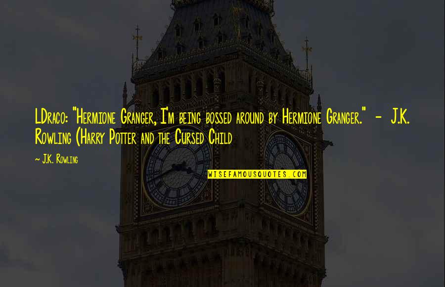 M.k Quotes By J.K. Rowling: LDraco: "Hermione Granger, I'm being bossed around by M.k Quotes By J.K. Rowling: LDraco: "Hermione Granger, I'm being bossed around by