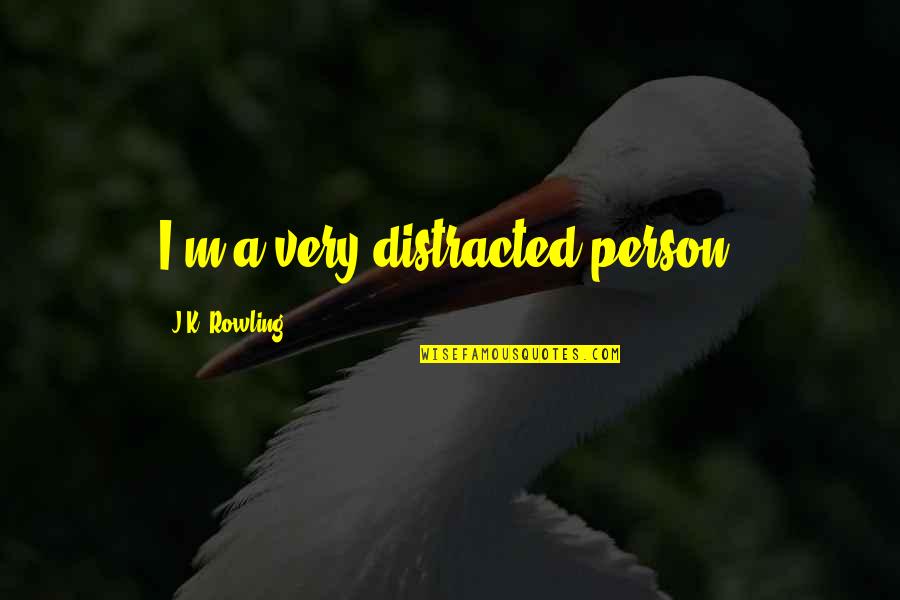 M.k Quotes By J.K. Rowling: I'm a very distracted person. M.k Quotes By J.K. Rowling: I'm a very distracted person.