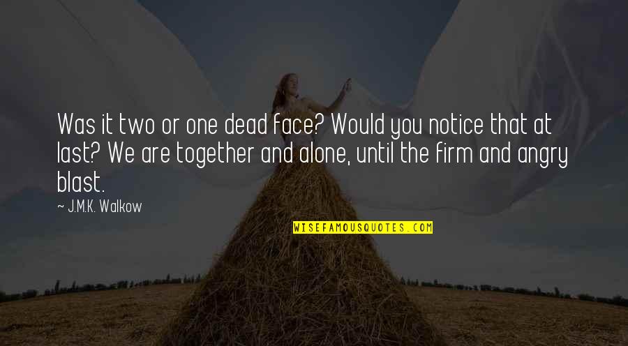 M.k Quotes By J.M.K. Walkow: Was it two or one dead face? Would M.k Quotes By J.M.K. Walkow: Was it two or one dead face? Would