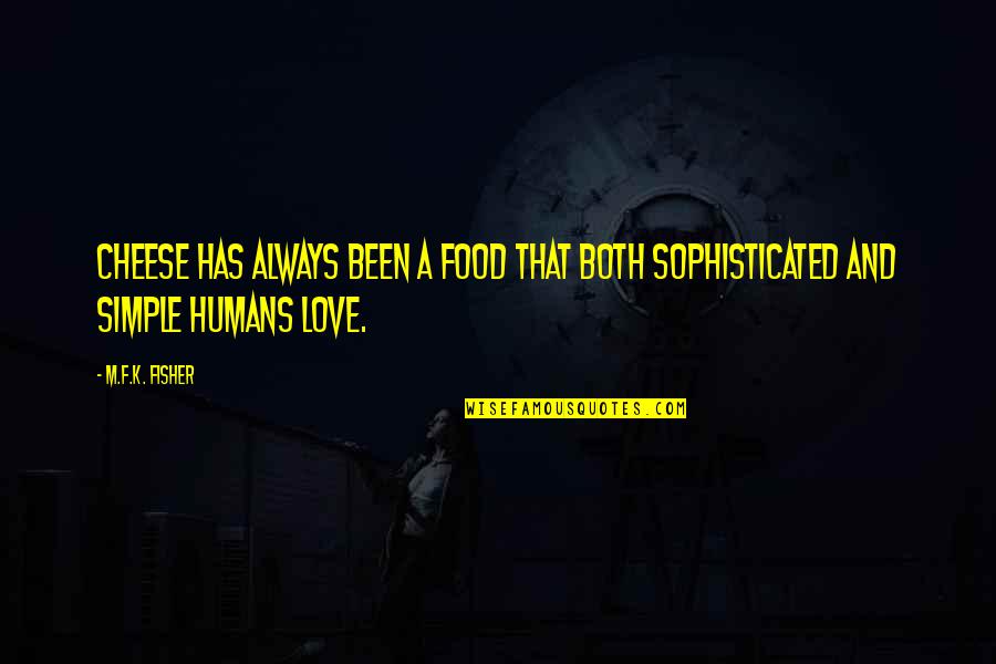 M.k Quotes By M.F.K. Fisher: Cheese has always been a food that both
