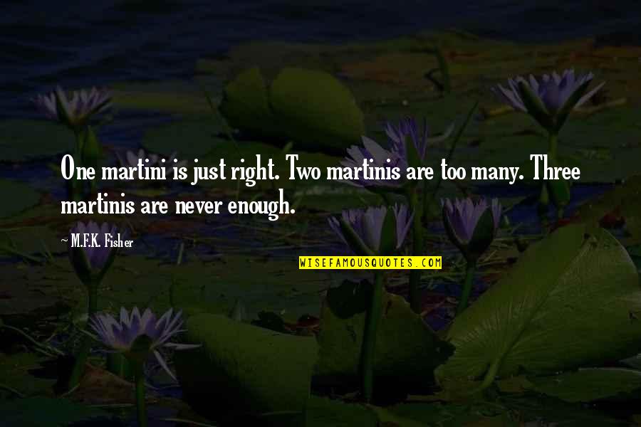 M.k Quotes By M.F.K. Fisher: One martini is just right. Two martinis are M.k Quotes By M.F.K. Fisher: One martini is just right. Two martinis are